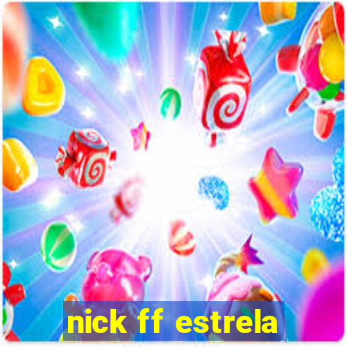 nick ff estrela